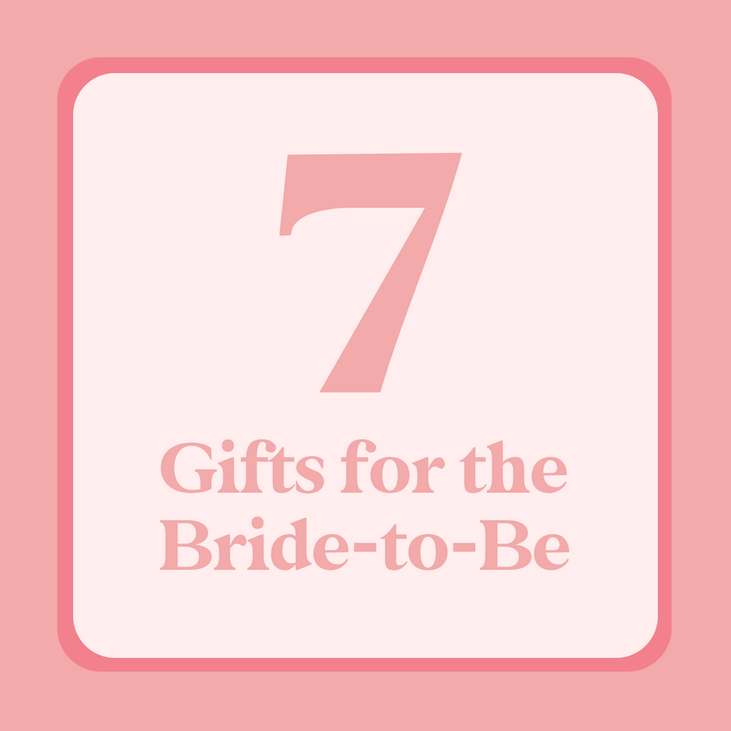 7 Gifts for the Bride-to-Be
