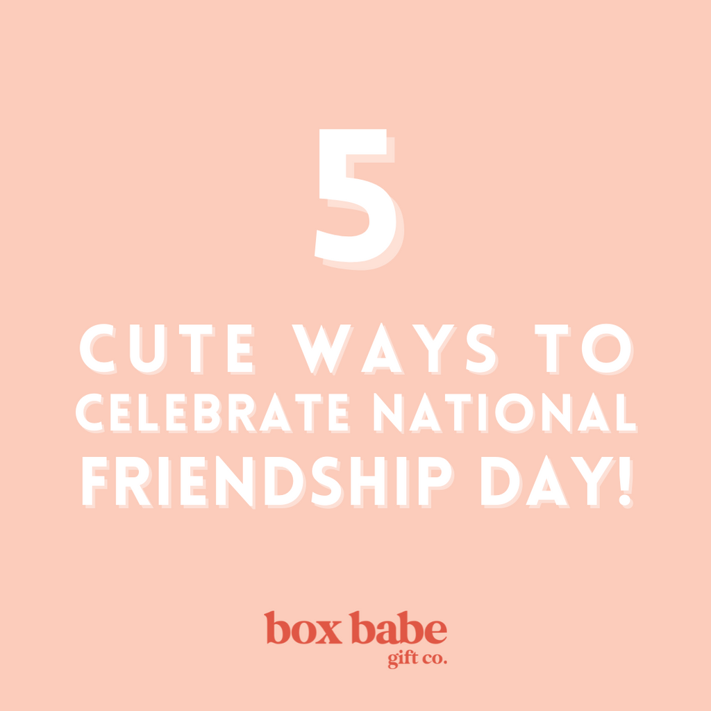 5 Ways to Celebrate National Friendship Day